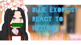 Blue Exorcist React To NezukoPart 1 [upl. by Aerda]