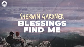 Sherwin Gardner  Blessings Find Me  Lyrics [upl. by Johannessen]