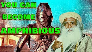 Sadhguru  You can become like an amphibious creature [upl. by Parrish]