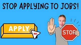 Stop Applying to Jobs [upl. by Stefania]