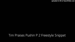 Tim Praises Pushin P 2 Freestyle Snippet [upl. by Kenti]