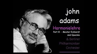 JOHN ADAMS Harmonielehre Part III Meister Eckhardt and Quackie BPO J Adams [upl. by Ailimac]