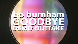 Bo Burnham  Goodbye Demo Outtake [upl. by Schultz]