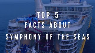 Royal Caribbean Top 5 Facts About Symphony of the Seas [upl. by Yenaj]