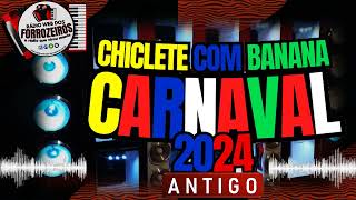 CHICLETE COM BANANA ANTIGO CARNAVAL 2024 [upl. by Hauhsoj12]