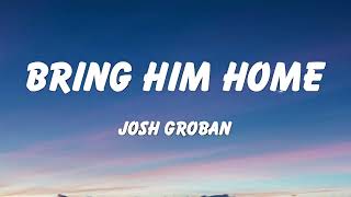 Josh Groban  Bring Him Home Lyrics [upl. by Inalaek]