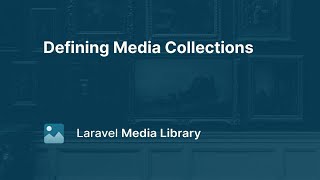 07 Defining Media Collections  Laravel Media Library [upl. by Ragouzis]