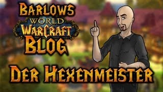 Barlows WoWBlog  Der Hexenmeister [upl. by Wallie338]