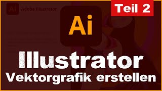 Adobe Illustrator CC 2022 für Anfänger  Vektorgrafik erstellen amp Werkzeuge  Tutorial Teil 2 [upl. by Larred]