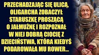 Oligarcha zobaczył na ulicy staruszkę i rozpoznał w niej dobrą ciocię z dzieciństwa która kiedyś [upl. by Parik]