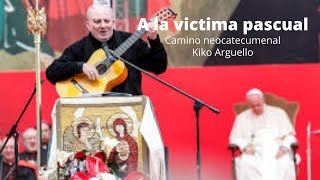 A la Víctima Pascual camino neocatecumenal  Kiko Arguello [upl. by Adidnere]