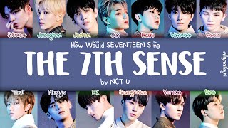 How Would SEVENTEEN Sing THE 7TH SENSE by NCT U HANROMENG LYRICS [upl. by Sholeen]