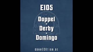 E105  DoppelDerbyDomingo [upl. by Ennazzus]