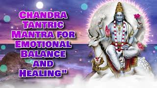 Chandra Tantric Mantra for Emotional Balance and Healingquot [upl. by Aivatnohs]