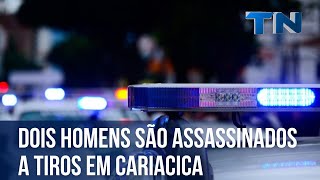 Dois homens são assassinados a tiros em Cariacica [upl. by Spiegel]