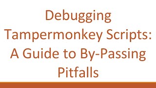 Debugging Tampermonkey Scripts A Guide to ByPassing Pitfalls [upl. by Adnilrem696]