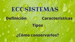 Ecosistemas Qué son Características Factores Bióticos Abióticos Tipos Cómo cuidarlos [upl. by Ric]