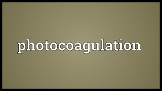 Photocoagulation Meaning [upl. by Milissent2]