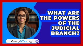 What Are The Powers Of The Judicial Branch  CountyOfficeorg [upl. by Annayar]