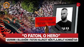 🔴“O FATON O HERO” VARRIMI I BUJSHËM I FATON HAJRIZIT NËN FLAJMUJT KOMBËTAR  RRETH E RROTULL [upl. by Rebekah]