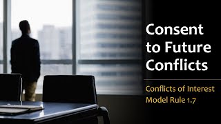 Consent to Future Conflicts of Interest  Model Rule 17 Comment 22 [upl. by Tyrrell]