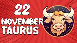 Daily Horoscope  TAURUS ♉ November 22 2024 ♉ horoscope for today [upl. by Anomahs]