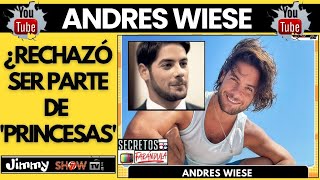 ANDRES WIESE RECHAZÓ SER PARTE DE quotPRINCESASquot Secretos de farándula [upl. by Menzies416]