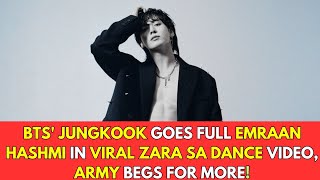 BTS Jungkook Goes Full Emraan Hashmi in Viral Zara Sa Dance Video ARMY Begs for More  bts jk [upl. by Redienhcs75]