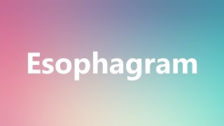 Esophagram  Medical Definition and Pronunciation [upl. by Iel432]