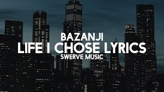 Bazanji  Life I Chose Lyrics  Lyric Video [upl. by Lyrpa830]