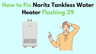 How to Fix Noritz Tankless Water Heater Flashing 29 [upl. by Nosnhoj]