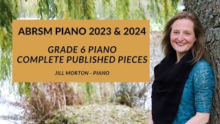 ABRSM Grade 6 piano 2023 amp 2024 Complete published pieces Jill Morton  piano [upl. by Lyssa]