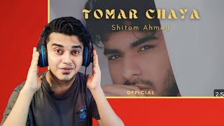 Reaction on Shitom Ahmed  Tomar Chaya Official Video [upl. by Allenrac984]