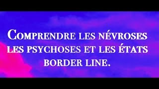 Comprendre les psychoses névroses et états border line [upl. by Inerney]