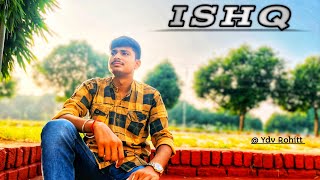 ISHQ Official Song By Rohit Yadav [upl. by Hnah454]