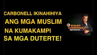 CARBONELL IKINAHIHIYA ANG LAHAT NG MUSLIM NA KUMAKAMPI SA MGA DUTERTE [upl. by Akerahs]