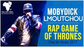 Lmoutchou Mobydick  Rap Game Of Thrones Live Visa For Music 2017 [upl. by Sairu895]