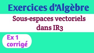 Sousespaces vectoriels  Exercices corrigé  Exemples dans IR3 [upl. by Schmidt101]