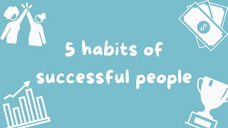 5 Habits of Successful People [upl. by Farman357]