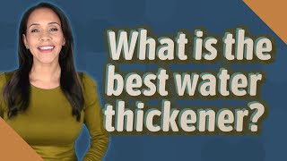 What is the best water thickener [upl. by Leunamesoj]