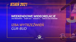 LIGA BEMOWSKA  JESIEŃ 2021  IZBA WYTRZEŹWIEŃ  GURBUD [upl. by Cirala]