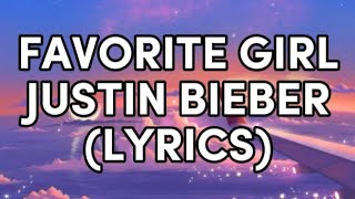 FAVORITE GIRL  JUSTIN BIEBER LYRICS SONGS [upl. by Solakcin567]