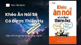 Khéo Ăn Nói Sẽ Có Được Thiên Hạ  Tóm tắt sách hay [upl. by Akimak]