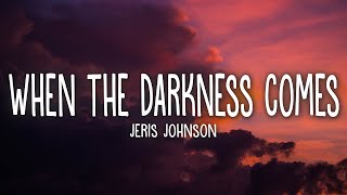 Jeris Johnson  When The Darkness Comes Lyrics [upl. by Akkeber]