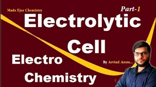 L1JEE Mains AdvElectrolytic CellElectroChemistry  Basics By Arvind Arora [upl. by Charmane607]