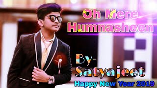 Oh Mere Humnasheen  Satyajeet Jena [upl. by Ethyl317]