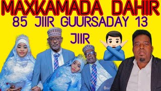 MAXKAMADA DAHIR KIIS ODAAY 85 JIIR GUURSADAY 13 JIIR YAR AX XANUUN BADAANA [upl. by Arliene]