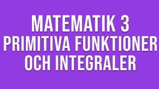 Matematik 3c  Genomgång av primitiva funktioner och integraler [upl. by Dugan583]