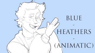 Blue  Heathers Animatic [upl. by Jessey]