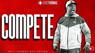 Eric Thomas  Compete Powerful Motivational Video [upl. by Eznyl869]